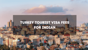 Turkey Tourist Visa Fees for Indian