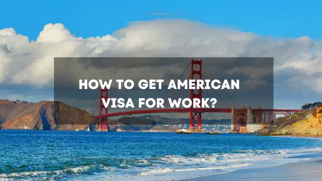 How to get American visa for work