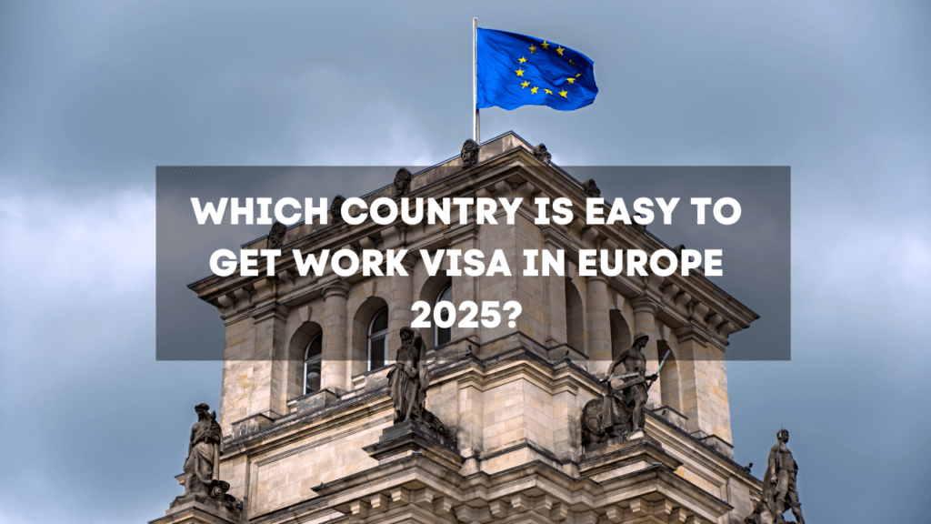 Which Country is Easy to Get Work Visa in Europe