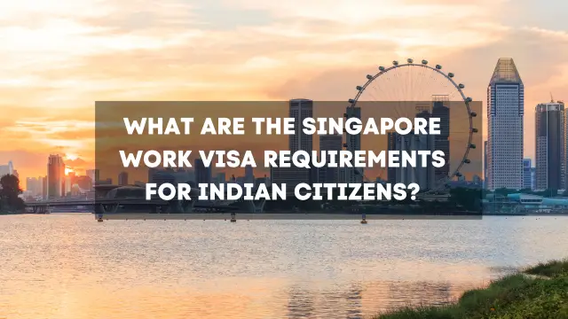 Singapore work visa requirements for Indian citizens