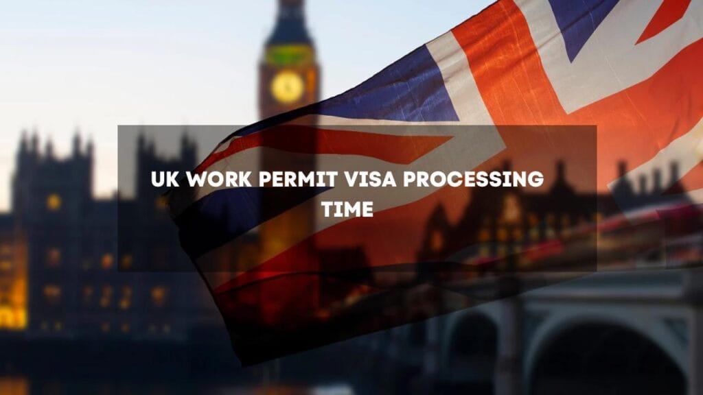 UK Work Permit Visa Processing Time