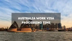 Australia Work Visa Processing Time
