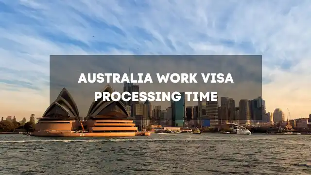 Australia Work Visa Processing Time