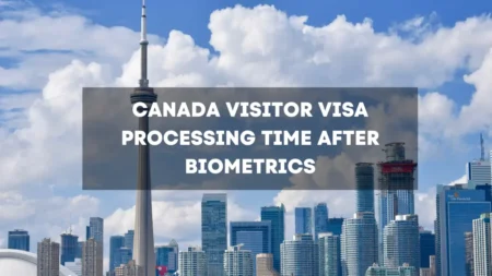 Canada Visitor Visa Processing Time After Biometrics