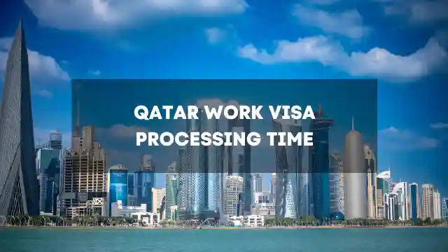 Processing Time Qatar Work Visa