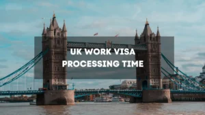 UK Work Visa Processing Time